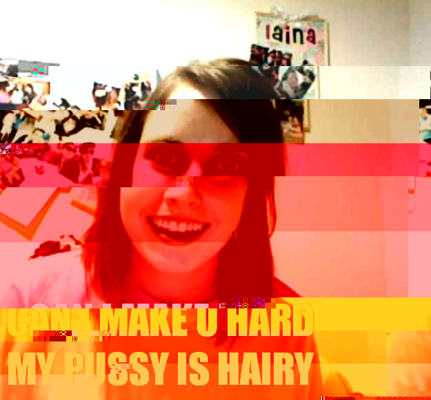  Can I make u hard
My pussy is hairy  Overly Attached Girlfriend