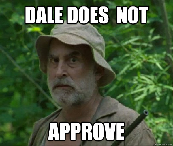 Dale Does  Not Approve  Dale - Walking Dead