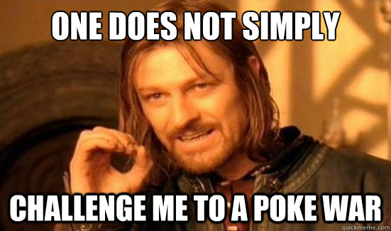 One Does Not Simply Challenge me to a poke war  Boromir