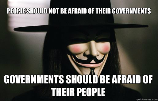 People should not be afraid of their governments governments should be afraid of their people  v for vendetta