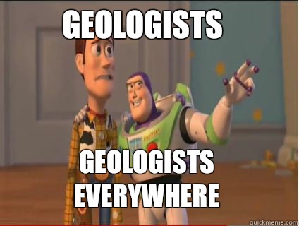 Geologists Geologists everywhere  woody and buzz