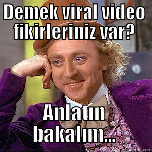 DEMEK VIRAL VIDEO FIKIRLERINIZ VAR? ANLATIN BAKALIM... Condescending Wonka