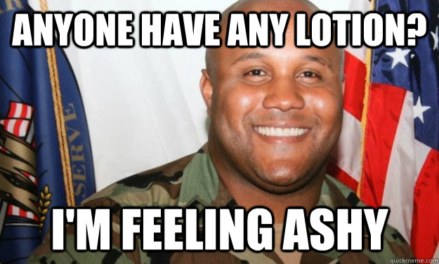 Anyone have any lotion? I'm feeling ashy  Lotion