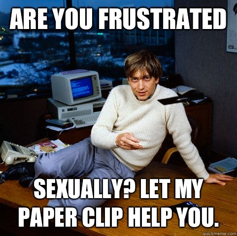 Are you frustrated sexually? let my paper clip help you.   