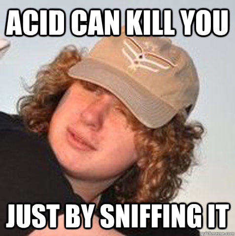 Acid can kill you just by sniffing it  Anti drug Andy