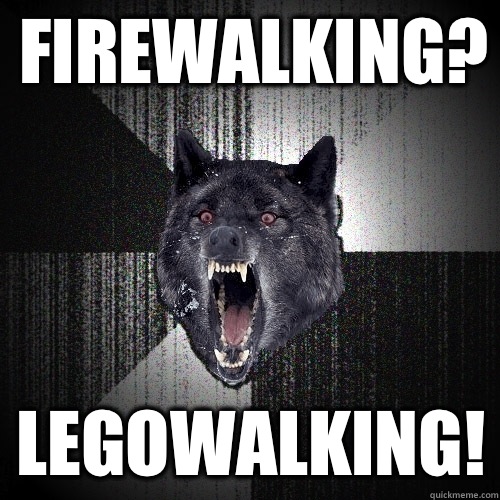 Firewalking? Legowalking!  Insanity Wolf