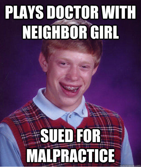 Plays doctor with neighbor girl sued for malpractice - Plays doctor with neighbor girl sued for malpractice  Bad Luck Brian