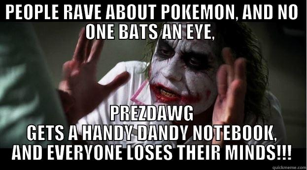 PEOPLE RAVE ABOUT POKEMON, AND NO ONE BATS AN EYE,  PREZDAWG GETS A HANDY DANDY NOTEBOOK, AND EVERYONE LOSES THEIR MINDS!!! Joker Mind Loss