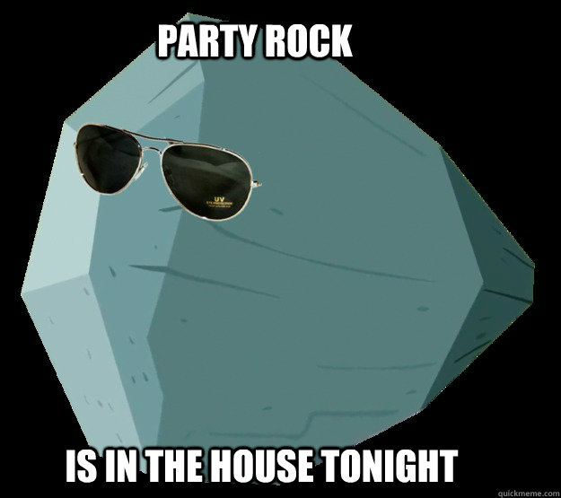 Party rock  is in the house tonight - Party rock  is in the house tonight  Party Rock