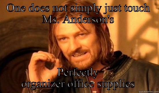 ONE DOES NOT SIMPLY JUST TOUCH MS. ANDERSON'S PERFECTLY ORGANIZER OFFICE SUPPLIES Boromir