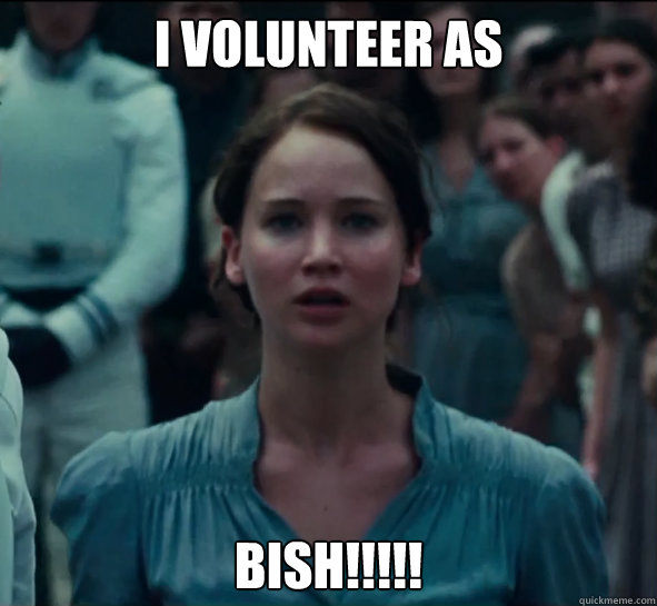 I volunteer as Bish!!!!!  