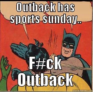 OUTBACK HAS SPORTS SUNDAY.. F#CK OUTBACK Slappin Batman