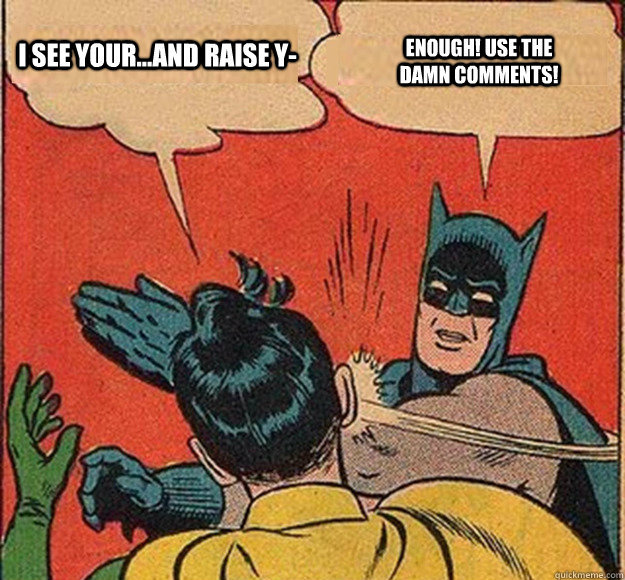 I see your...and raise y- ENOUGH! use the damn comments! - I see your...and raise y- ENOUGH! use the damn comments!  Batman and Robin