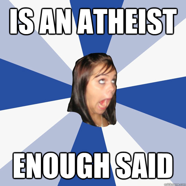 Is an atheist enough said  Annoying Facebook Girl