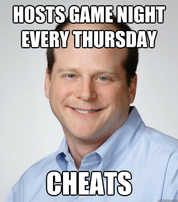 Hosts game night every thursday cheats - Hosts game night every thursday cheats  Good Guy Scumbag Dad