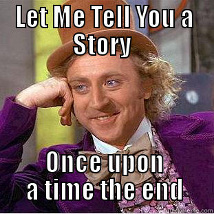 LET ME TELL YOU A STORY  ONCE UPON A TIME THE END Creepy Wonka