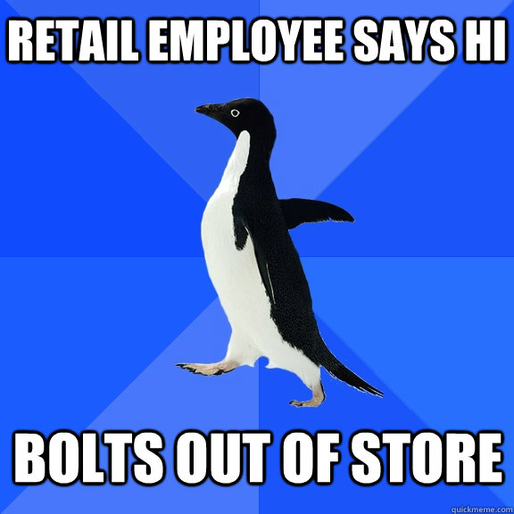 Retail employee says Hi Bolts out of store  Socially Awkward Penguin