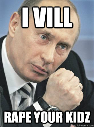 I vILL Rape your kidz - I vILL Rape your kidz  Putin