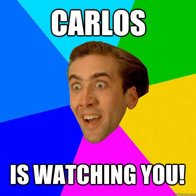 carlos is watching you!  Nicolas Cage