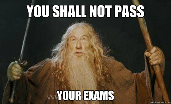 You shall not pass your exams  