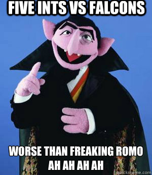 FIVE INTS VS FALCONS Worse than freaking Romo
ah ah ah ah  the count