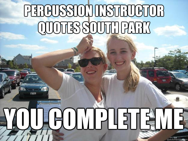 percussion instructor quotes south park you complete me  