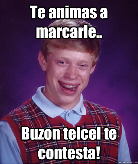 Te animas a marcarle.. Buzon telcel te contesta!  Bad Luck Brian