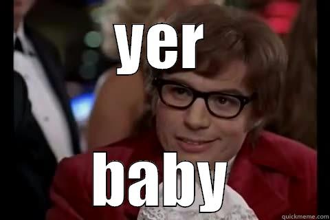 YER BABY Dangerously - Austin Powers