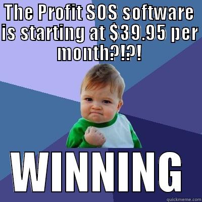 THE PROFIT SOS SOFTWARE IS STARTING AT $39.95 PER MONTH?!?! WINNING Success Kid
