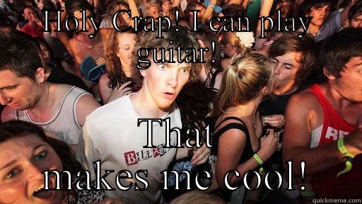 HOLY CRAP! I CAN PLAY GUITAR! THAT MAKES ME COOL! Sudden Clarity Clarence