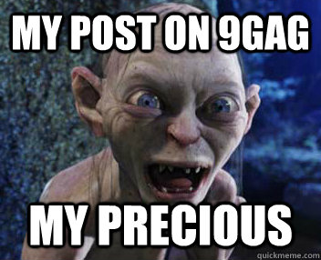 My post on 9gag my precious   