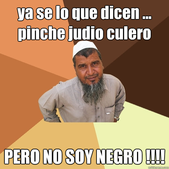 ya se lo que dicen ... pinche judio culero PERO NO SOY NEGRO !!!!  Ordinary Muslim Man