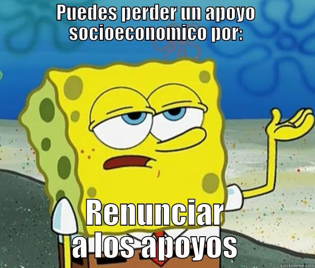 PUEDES PERDER UN APOYO SOCIOECONOMICO POR: RENUNCIAR A LOS APOYOS Tough Spongebob