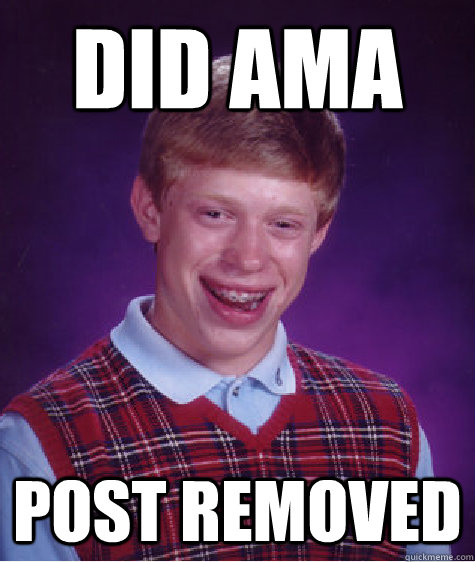 Did AMA post removed  Bad Luck Brian