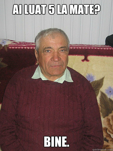 ai luat 5 la mate? bine.  Low Expectations Romanian Father