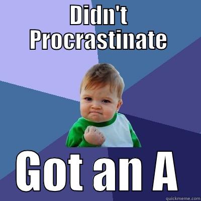 DIDN'T PROCRASTINATE GOT AN A Success Kid