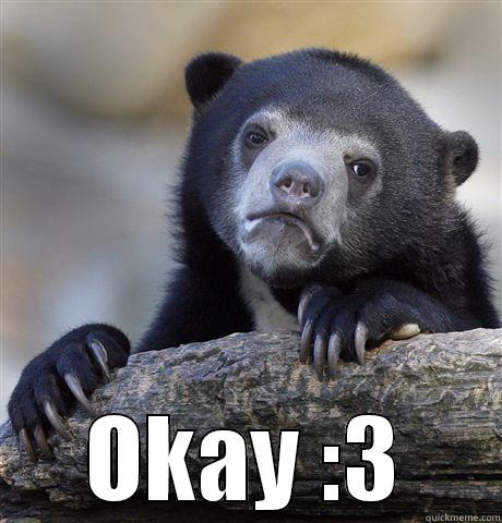  OKAY :3 Confession Bear