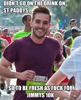 Didn't go on the drink on        st paddys so to be fresh as fuck for jimmys 10k  Ridiculously photogenic guy