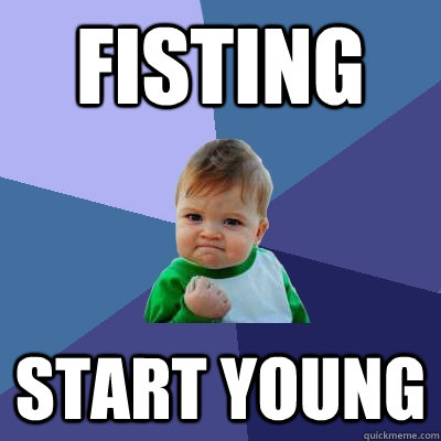 Fisting Start young  Success Kid