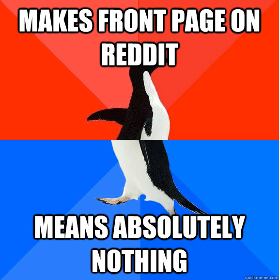 makes front page on reddit means absolutely nothing  Socially Awesome Awkward Penguin