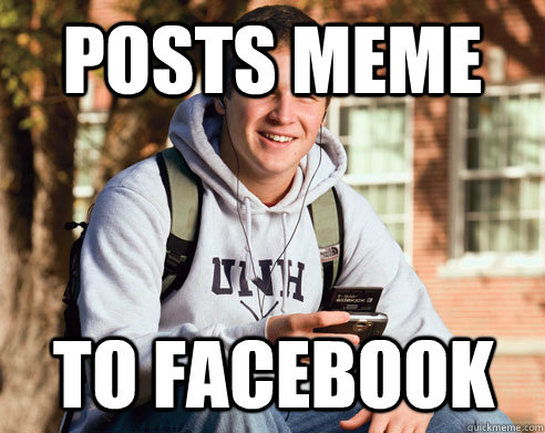 posts meme to facebook  College Freshman