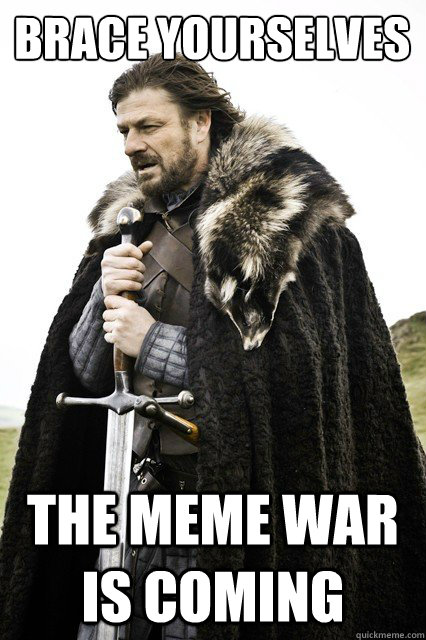 Brace yourselves The meme war is coming  Brace yourself school