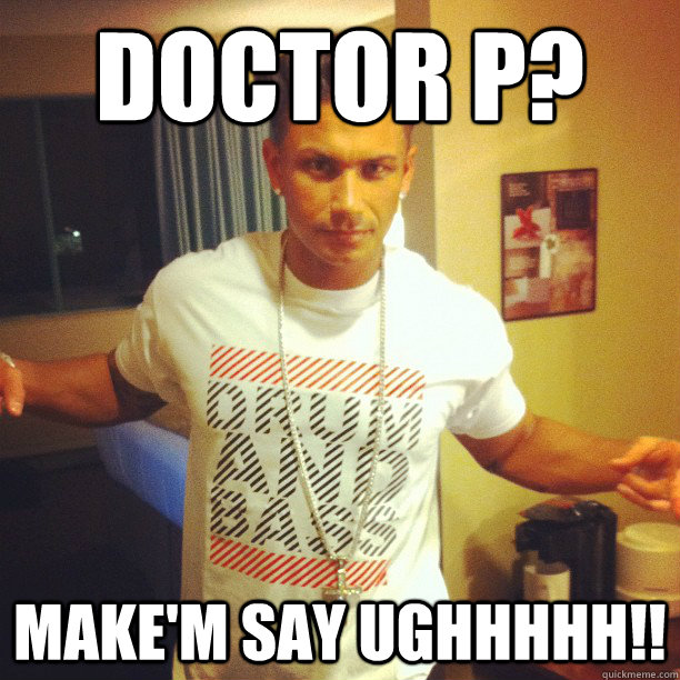 Doctor p? Make'm say ughhhhh!!  Drum n Bass Guy
