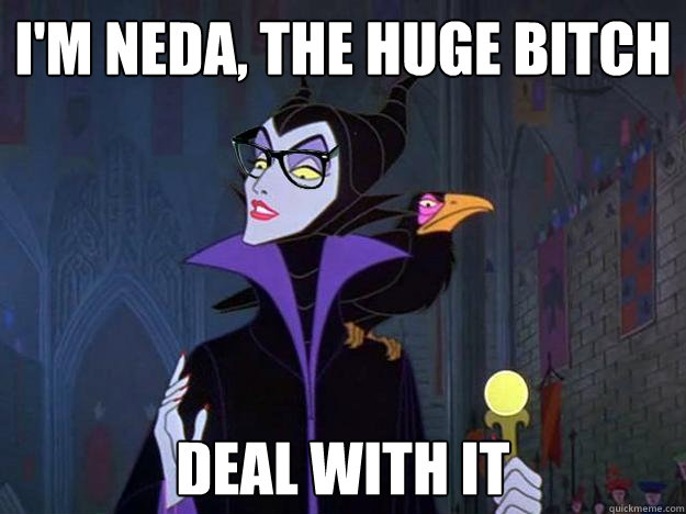 I'm neda, the huge bitch Deal with it  Hipster Maleficent