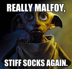 Really Malfoy, Stiff Socks again.  Disgruntled House-elf Dobby