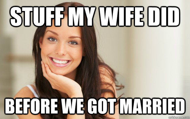 Stuff my wife did before we got married - Stuff my wife did before we got married  Misc