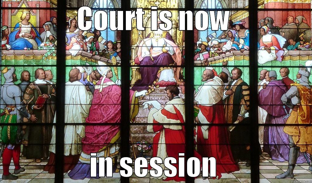 COURT IS NOW IN SESSION Misc