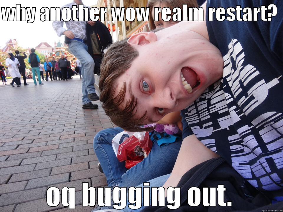 WHY ANOTHER WOW REALM RESTART?  OQ BUGGING OUT. Misc