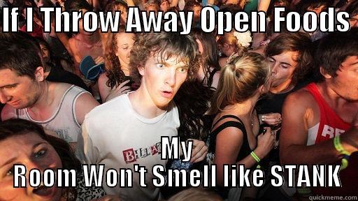 IF I THROW AWAY OPEN FOODS  MY ROOM WON'T SMELL LIKE STANK Sudden Clarity Clarence