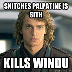 Snitches palpatine is sıth kılls wındu  